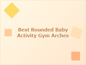 Best Rounded Baby Activity Gym Arches