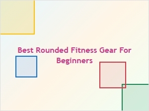 Best Rounded Fitness Gear for Beginners